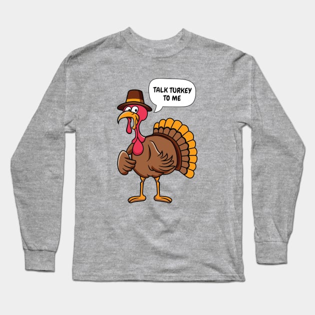 Talk Turkey To Me Funny Thanksgiving Pun Long Sleeve T-Shirt by JS Arts